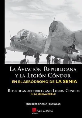 La Aviación Republicana y la Legión Cóndor en el Aeródromo de la Sénia