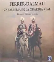 Ferrer-Dalmau: Caballeria en la Guardia Real