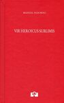 VIR HEROICUS SUBLIMIS