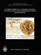 M. Gomez-Moreno y la Moneda Visigoda. investigacion y Coleccionismo en España (S.