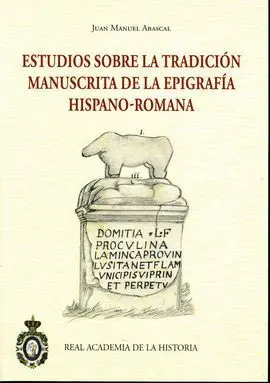 Estudios Sobre la Tradicion Manuscrita de la Epigrafia Hispano-Romana