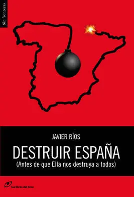Destruir España (Antes de que ella nos Destruya a Todos)