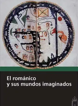 El Romanico y Sus Mundos Imaginados