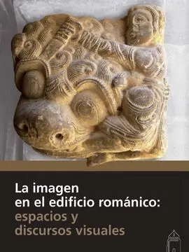 La Imagen en el Edificio Románico : Espacios y Discursos Visuales