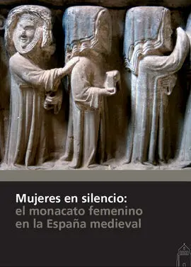 Mujeres en Silencio: el Monacato Femenino en la España Medieval