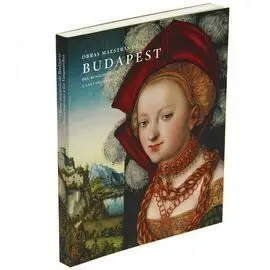 Obras Maestras de Budapest. Del Renacimiento a las Vanguardias (Cart. )