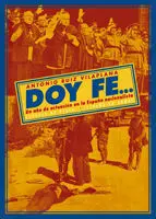 Doy Fe... Un Año de Actuación en la España Nacionalista. Edición de Francisco Es