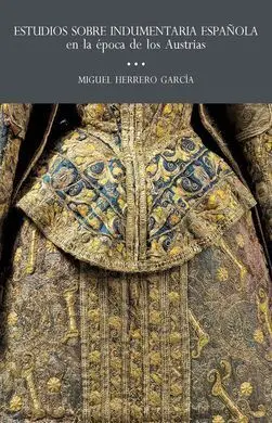 Estudios Sobre Indumentaria Española en la Época de los Austrias