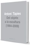 ANTONI TAPIES, DEL OBJETO A LA ESCULTURA (1964-2009)