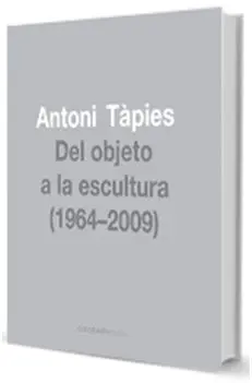 Antoni Tapies, del Objeto a la Escultura (1964-2009)