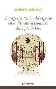 La Representación del Espacio en la Literatura Española del Siglo de Oro