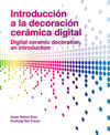 INTRODUCCIÓN A LA DECORACIÓN CERÁMICA DIGITAL = DIGITAL CERAMIC DECORATION, AN I