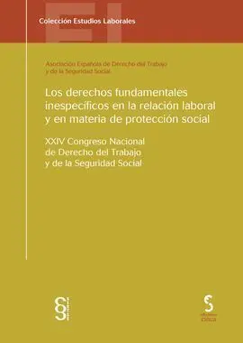 Los Derechos Fundamentales Inespecíficos en la Relación Laboral y en Materia de Protección Social