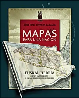 Mapas para una Nación. Euskal Herria en la Cartografía y en los Testimonios Históricos