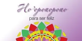 Ho'oponopono para Ser Feliz