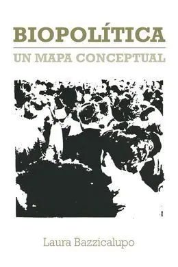 Biopolítica. Un Mapa Conceptual.