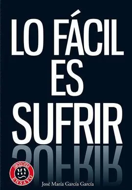 Lo Fácil Es Sufrir