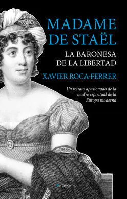 Madame de Staël. La Baronesa de la Libertad