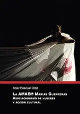 La Amaem Marías Guerreras. Asociacionismo de Mujeres y Acción Cultural.