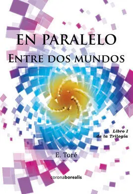 En Paralelo: entre Dos Mundo -Libro I de la Trilogía -