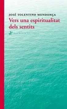 Vers una Espiritualitat Dels Sentits