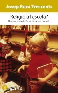 Religio a LEscola? Despropòsits de L'adoctrinament Infantil