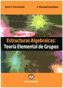 Estructuras Algebraicas: Teoría Elemental de Grupos