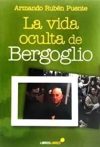 La Vida Oculta de Bergoglio