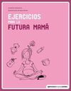 EJERCICIOS PARA LA FUTURA MAMÁ