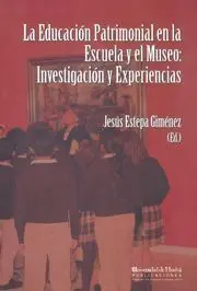 La Educación Patrimonial en la Escuela y el Museo: Investigación y Experiencias