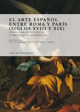 El Arte Español entre Roma y París (Siglos Xviii y Xix)