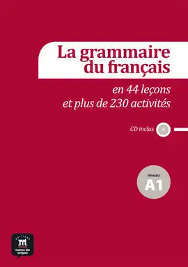 La Grammaire Du Français en 44 Leçons Et 230 Activités - Niveau A1