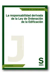 La Responsabilidad Derivada de la Ley de Ordenación de la Edificación