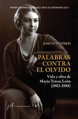 Palabras Contra el Olvido Vida y Obra de María Teresa León (1903-1988 )
