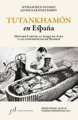 Tutankhamón en España. Howard Carter, el Duque de Alba y las Conf. De Madrid