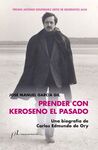 PRENDER CON KEROSENO EL PASADO. UNA BIOGRAFÍA DE C