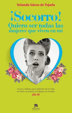 ¡Socorro! Quiero Ser Todas las Mujeres que Viven en mí