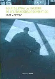 Relatos para la Tortura de un Abandonado Doméstico