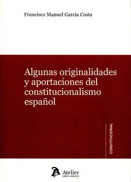 Algunas Originalidades y Aportaciones del Constitucionalismo Español