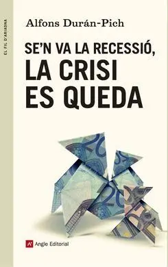 Se'n Va la Recessió, la Crisi Es Queda