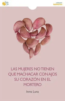 Las Mujeres no Tienen que Machacar con Ajos Su Corazón en el Mortero