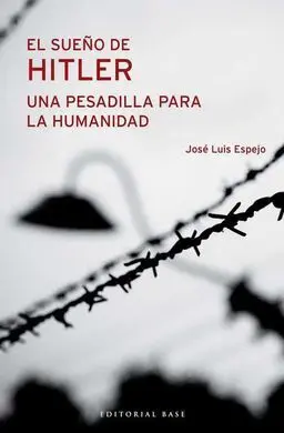 El Sueño de Hitler, una Pesadilla para la Humanidad