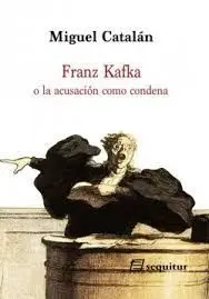 Franz Kafka o la Acusacion Como Condena
