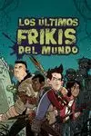Los Ultimos Frikis del Mundo