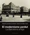 EL MODERNISME PERDUT (I). LA BARCELONA ANTIGA