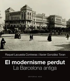 El Modernisme Perdut (I). La Barcelona Antiga