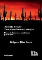 Roberto Bolaño. Una Narrativa en el Margen