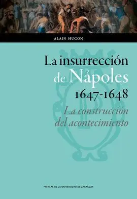 La Insurrección de Nápoles, 1647-1648: la Construcción del Acontecimiento