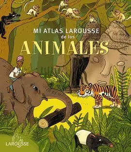 Mi Atlas Larousse de los Animales