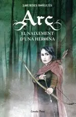 Arc. El Naixement D'una Heroïna